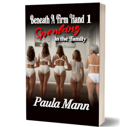 Beneath A Firm Hand 1 - Spanking in the Family