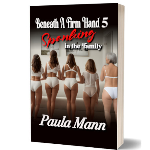 Beneath A Firm Hand 5 - Spanking in the Family